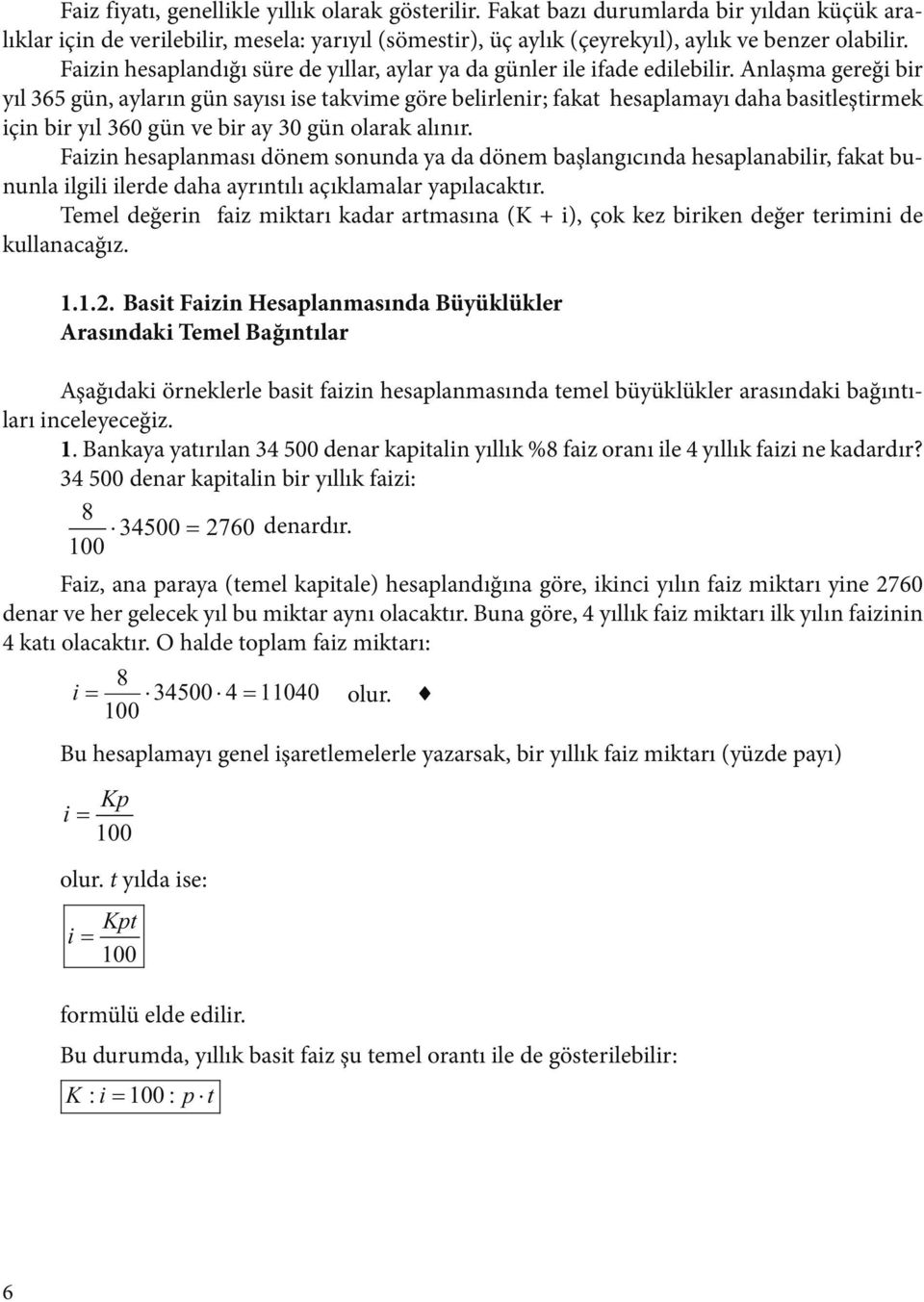 Alaşma gereği bir yıl 65 gü, ayları gü sayısı ise takvime göre belirleir; fakat hesalamayı daha basitleştirmek içi bir yıl 60 gü ve bir ay 0 gü olarak alıır.