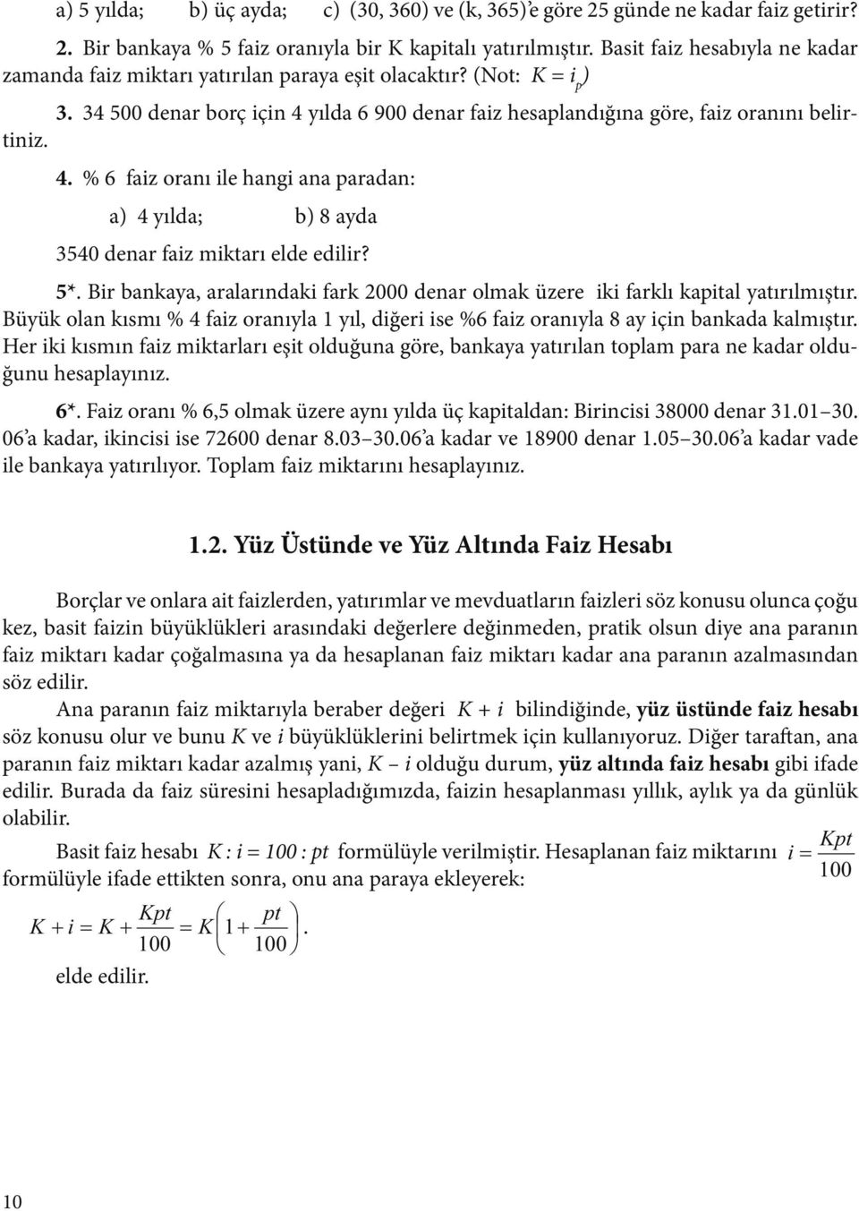 5*. Bir bakaya, aralarıdaki fark 000 dear olmak üzere iki farklı kaital yatırılmıştır. Büyük ola kısmı % 4 faiz oraıyla yıl, diğeri ise %6 faiz oraıyla 8 ay içi bakada kalmıştır.