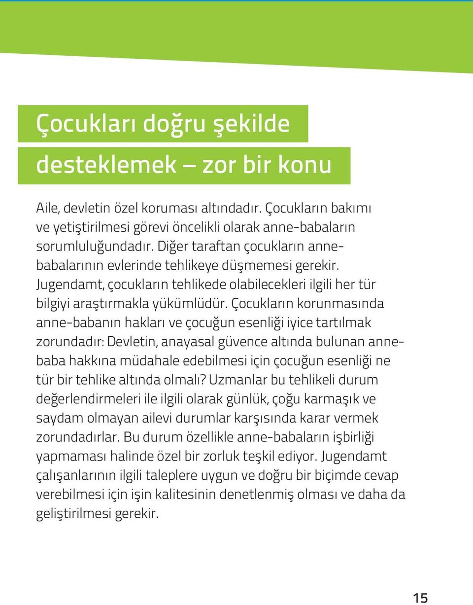 Çocukların korunmasında anne-babanın hakları ve çocuğun esenliği iyice tartılmak zorundadır: Devletin, anayasal güvence altında bulunan annebaba hakkına müdahale edebilmesi için çocuğun esenliği ne