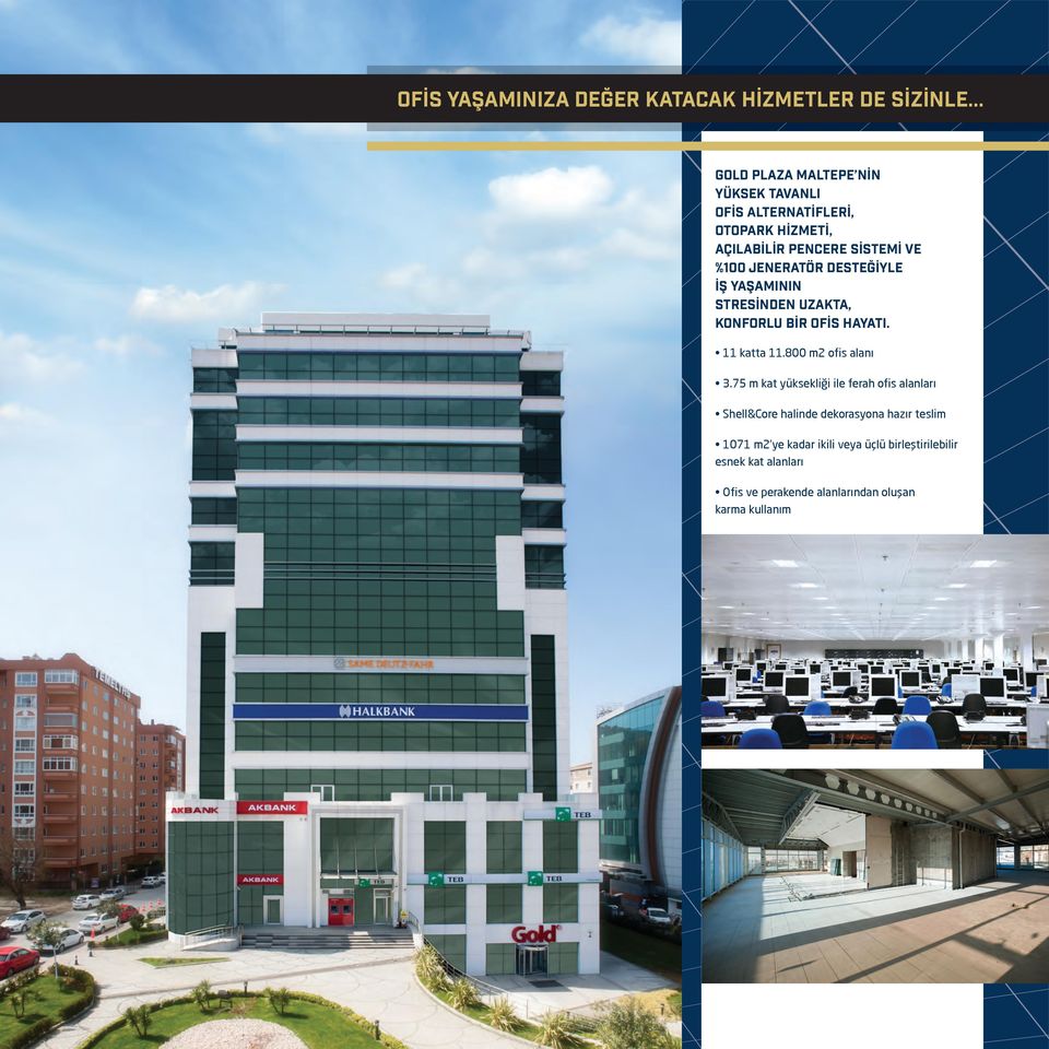 jeneratör desteğiyle İş yaşaminin stresinden uzakta, konforlu bir ofis hayati. 11 katta 11.800 m2 ofis alanı 3.