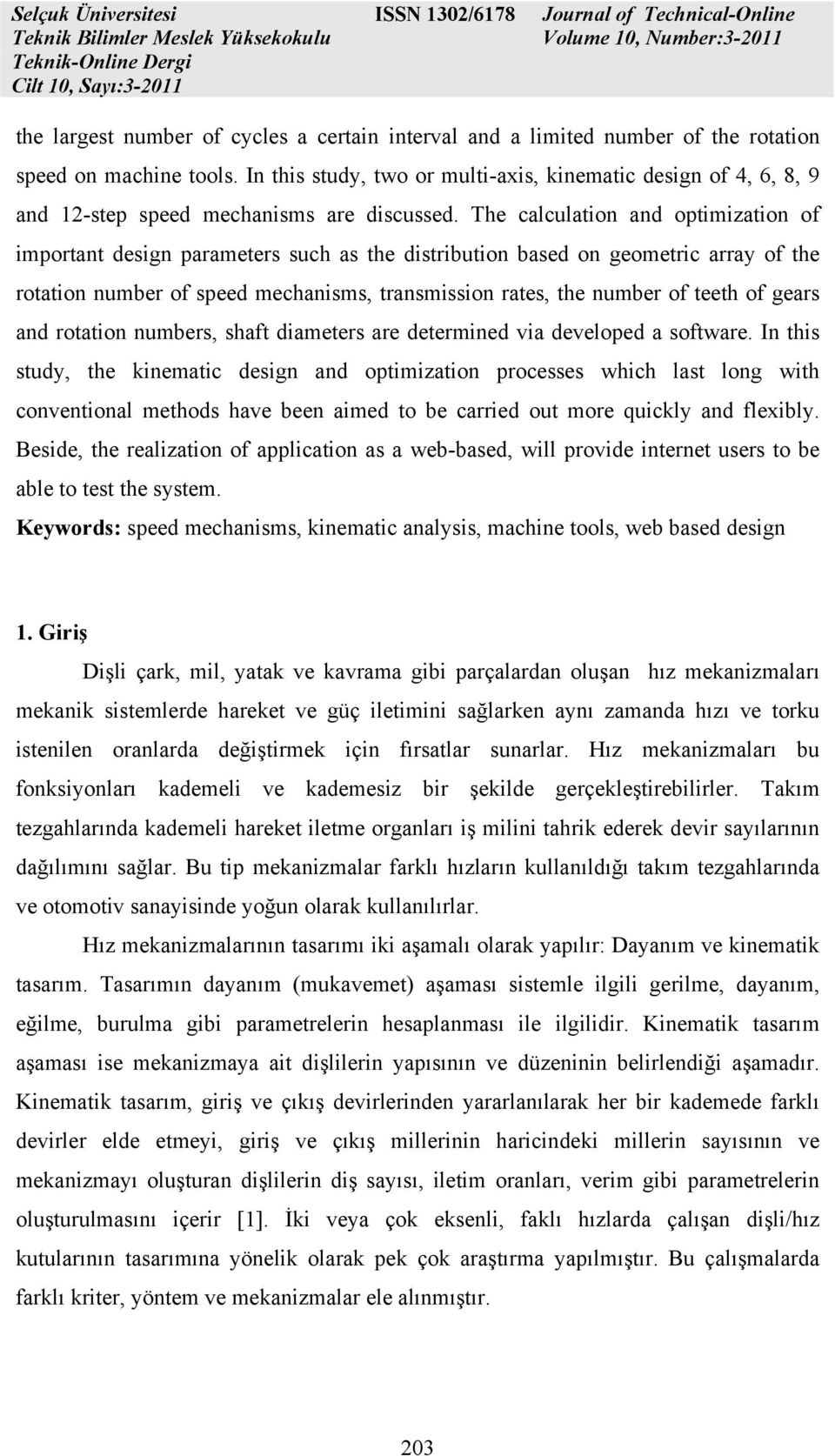 The calculation and optimiation of important design parameters such as the distribution based on geometric array of the rotation number of speed mechanisms, transmission rates, the number of teeth of