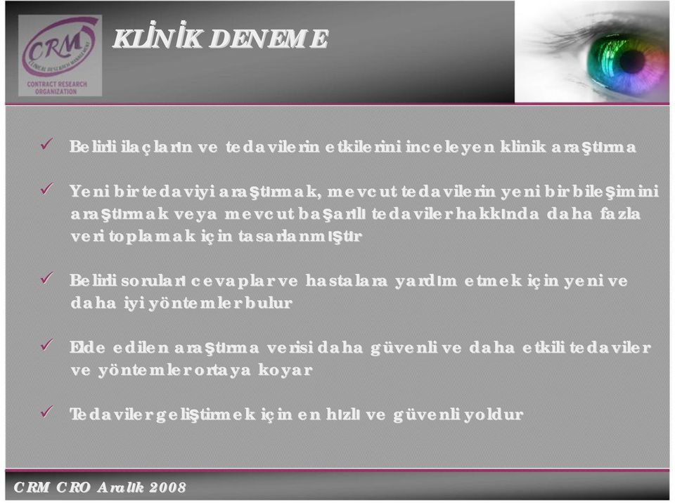 tasarlanmış ıştır Belirli soruları cevaplar ve hastalara yardım m etmek için i in yeni ve daha iyi yöntemler y bulur Elde edilen araştırma