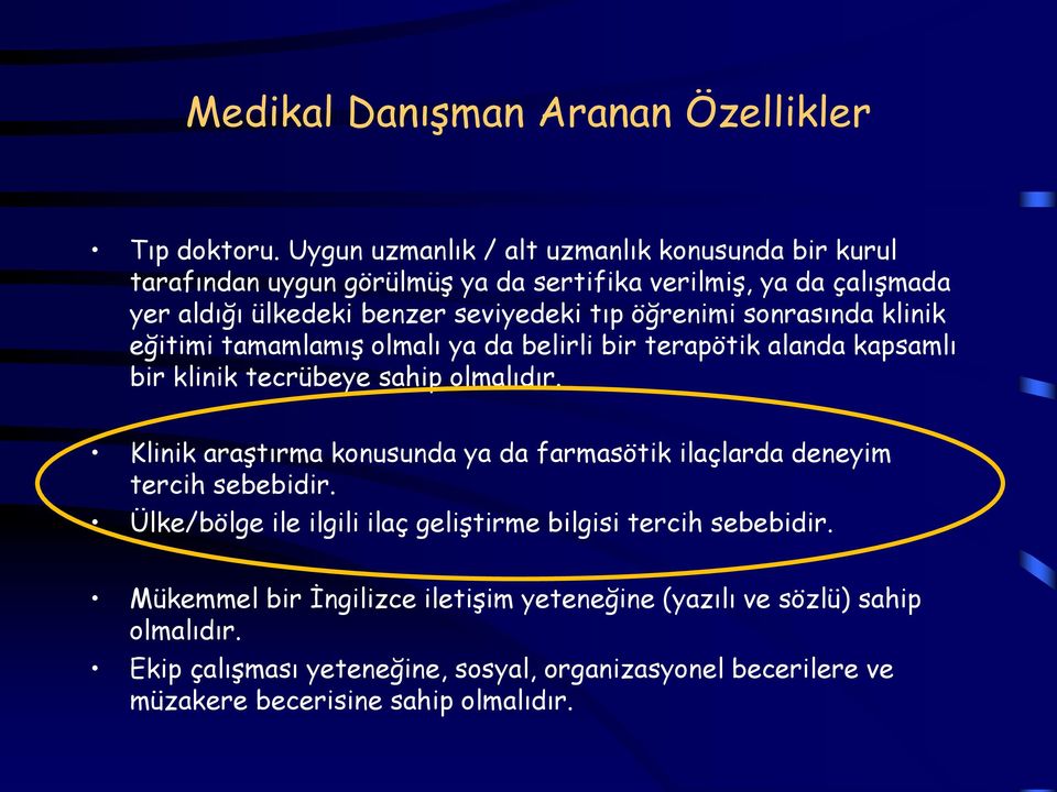 öğrenimi sonrasında klinik eğitimi tamamlamış olmalı ya da belirli bir terapötik alanda kapsamlı bir klinik tecrübeye sahip olmalıdır.