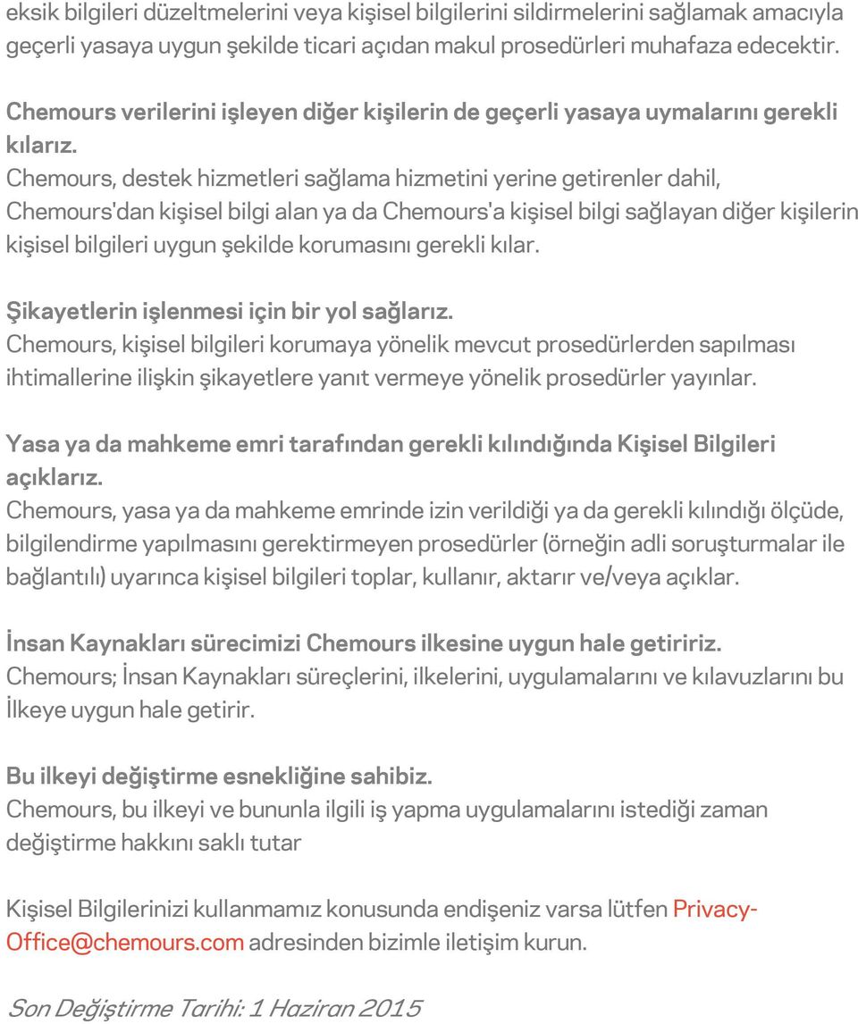 Chemours, destek hizmetleri sağlama hizmetini yerine getirenler dahil, Chemours'dan kişisel bilgi alan ya da Chemours'a kişisel bilgi sağlayan diğer kişilerin kişisel bilgileri uygun şekilde