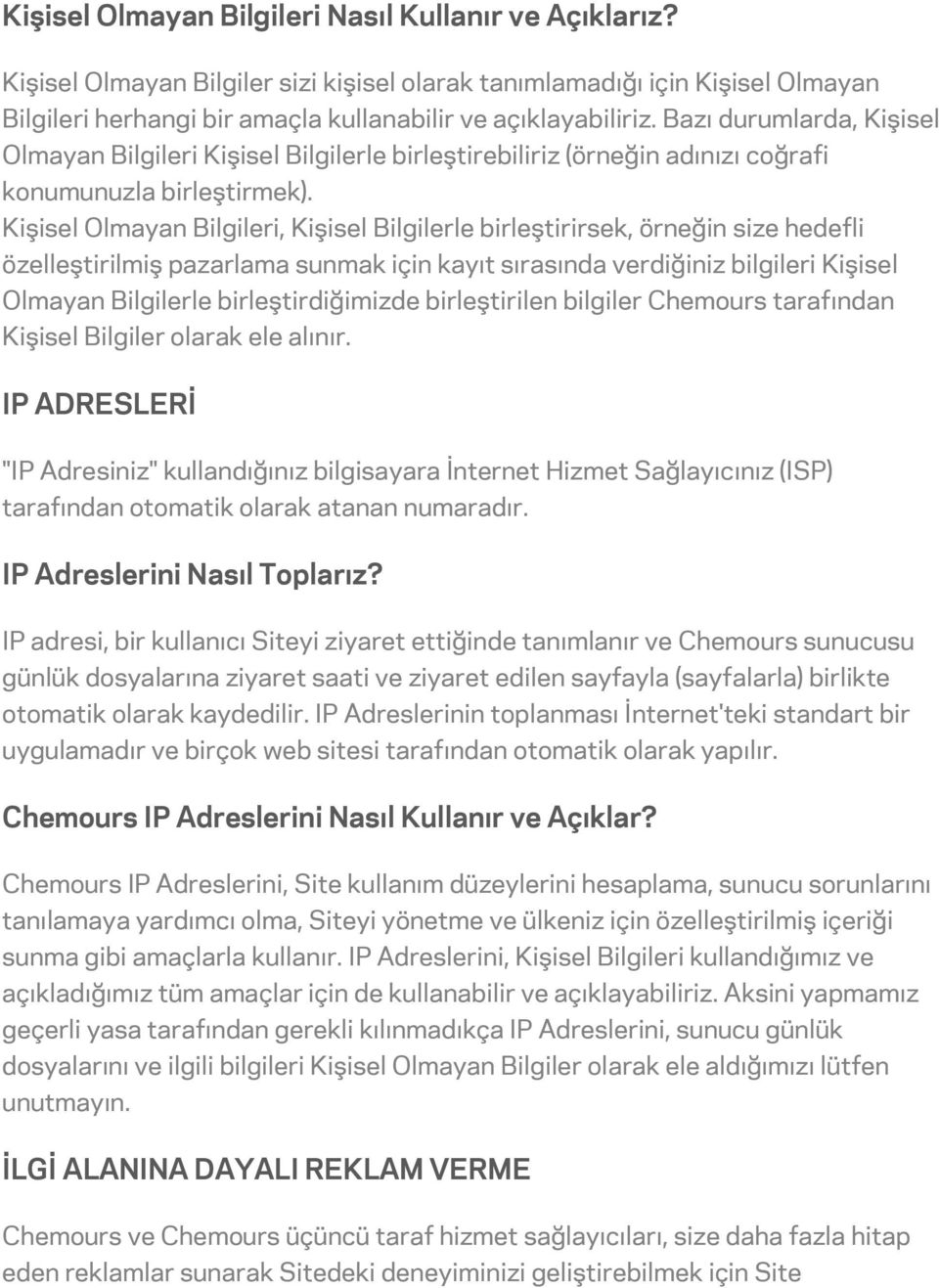 Kişisel Olmayan Bilgileri, Kişisel Bilgilerle birleştirirsek, örneğin size hedefli özelleştirilmiş pazarlama sunmak için kayıt sırasında verdiğiniz bilgileri Kişisel Olmayan Bilgilerle