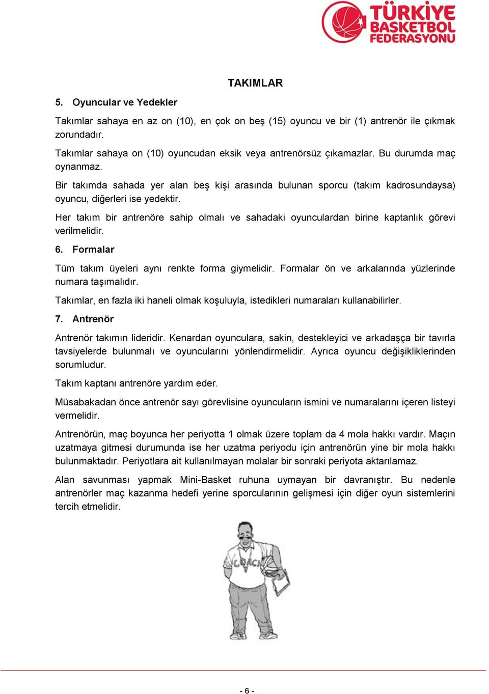 Bir takımda sahada yer alan beş kişi arasında bulunan sporcu (takım kadrosundaysa) oyuncu, diğerleri ise yedektir.