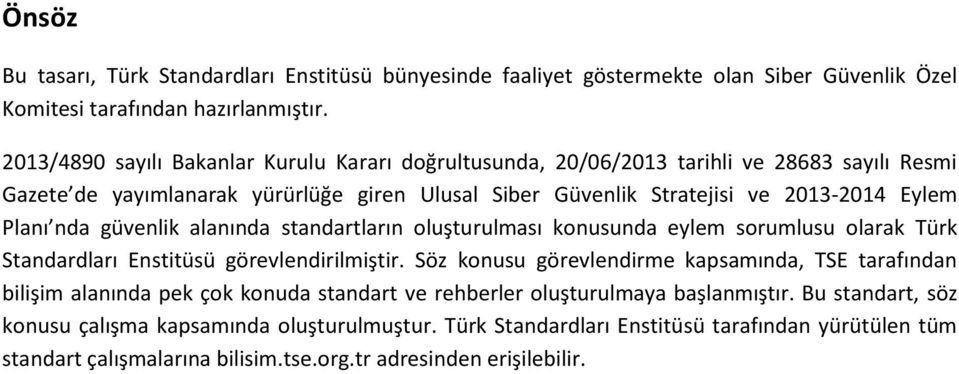 nda güvenlik alanında standartların oluşturulması konusunda eylem sorumlusu olarak Türk Standardları Enstitüsü görevlendirilmiştir.