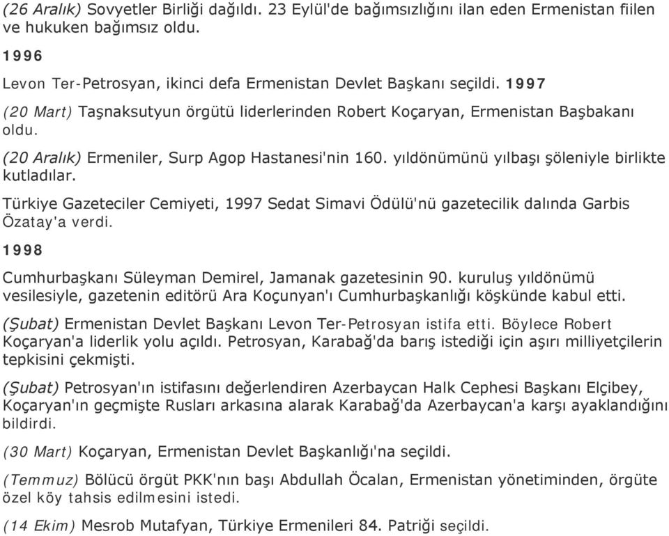 Türkiye Gazeteciler Cemiyeti, 1997 Sedat Simavi Ödülü'nü gazetecilik dalında Garbis Özatay'a verdi. 1998 Cumhurbaşkanı Süleyman Demirel, Jamanak gazetesinin 90.