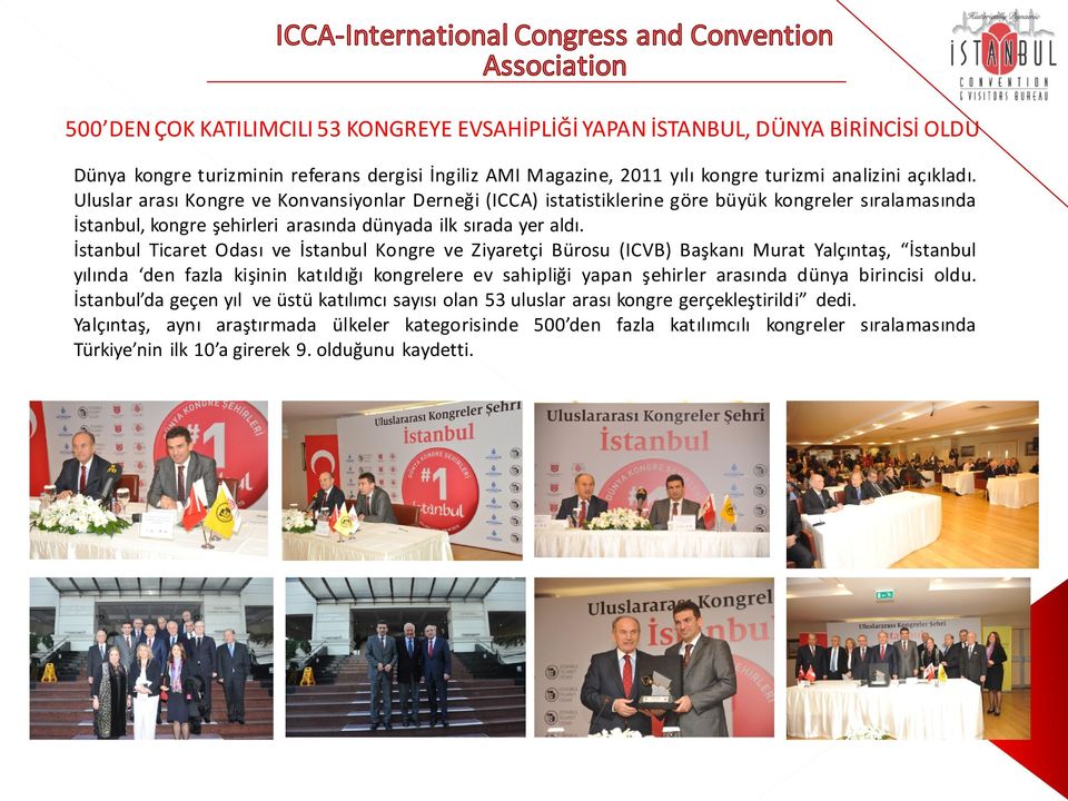 İstanbul Ticaret Odası ve İstanbul Kongre ve Ziyaretçi Bürosu (ICVB) Başkanı Murat Yalçıntaş, İstanbul yılında den fazla kişinin katıldığı kongrelere ev sahipliği yapan şehirler arasında dünya