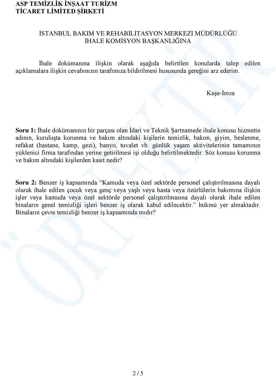 Kaşe-İmza Soru 1: İhale dokümanının bir parçası olan İdari ve Teknik Şartnamede ihale konusu hizmetin adının, kuruluşta korunma ve bakım altındaki kişilerin temizlik, bakım, giyim, beslenme, refakat