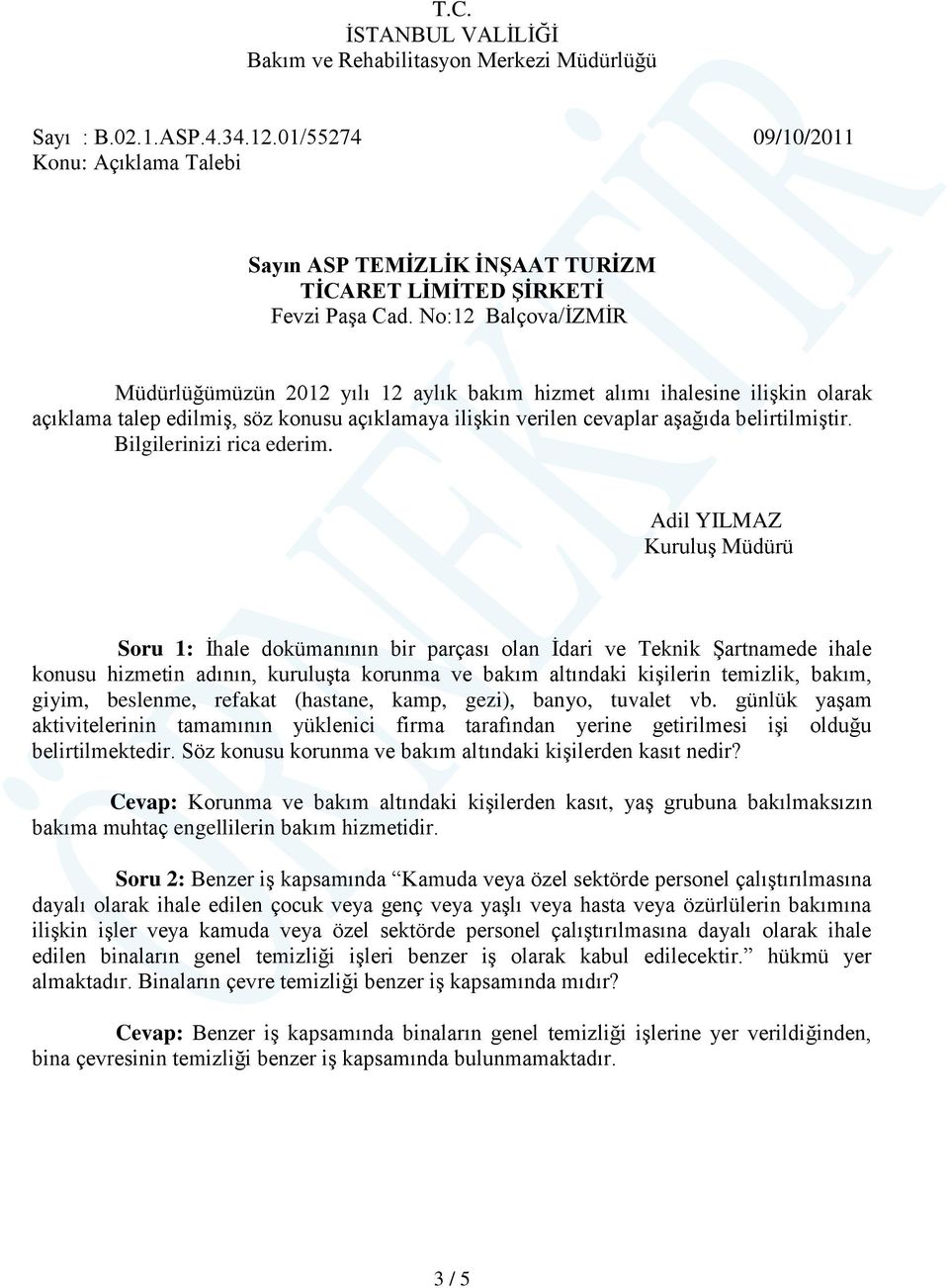 No:12 Balçova/İZMİR Müdürlüğümüzün 2012 yılı 12 aylık bakım hizmet alımı ihalesine ilişkin olarak açıklama talep edilmiş, söz konusu açıklamaya ilişkin verilen cevaplar aşağıda belirtilmiştir.