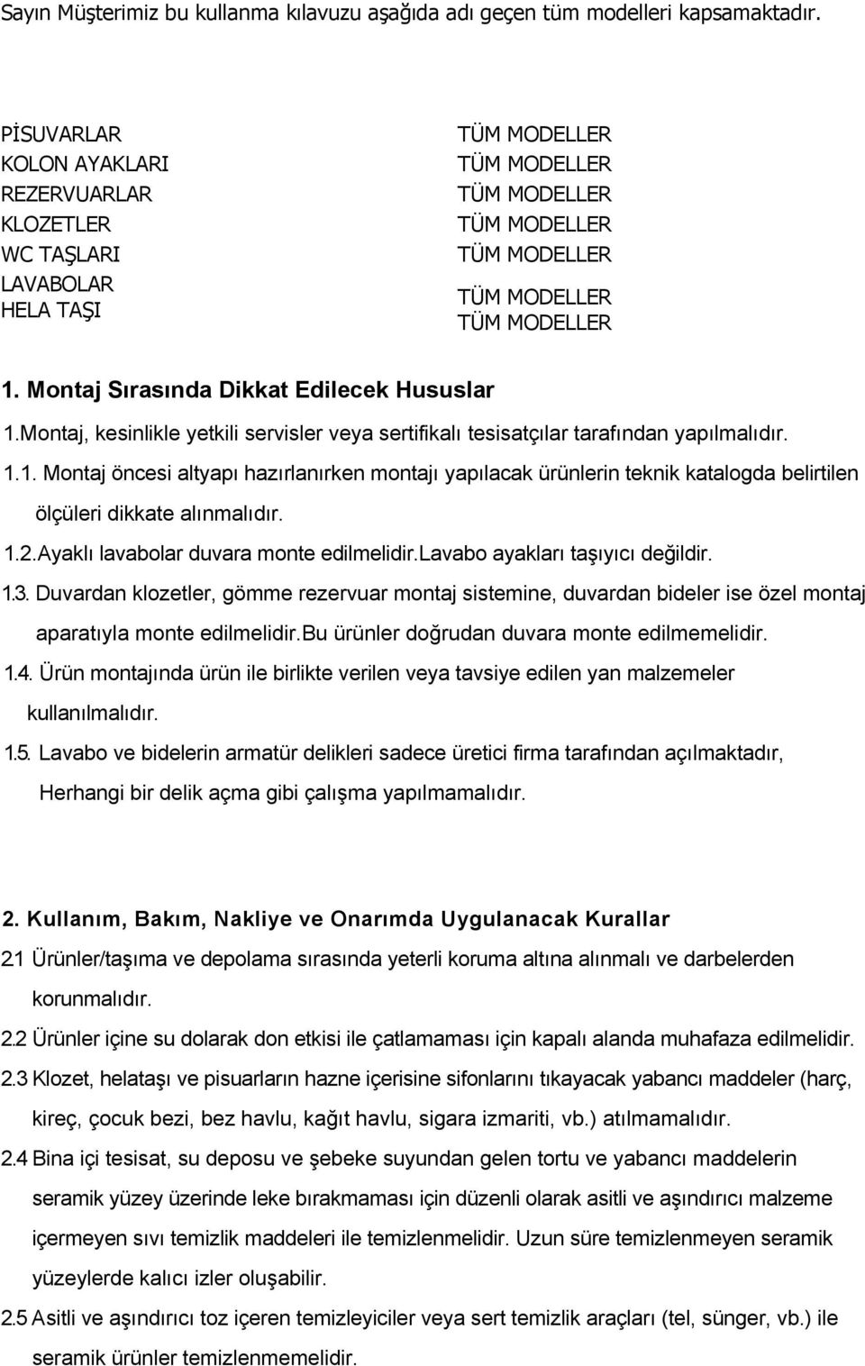 1.2.Ayaklı lavabolar duvara monte edilmelidir.lavabo ayakları taşıyıcı değildir. 1.3.