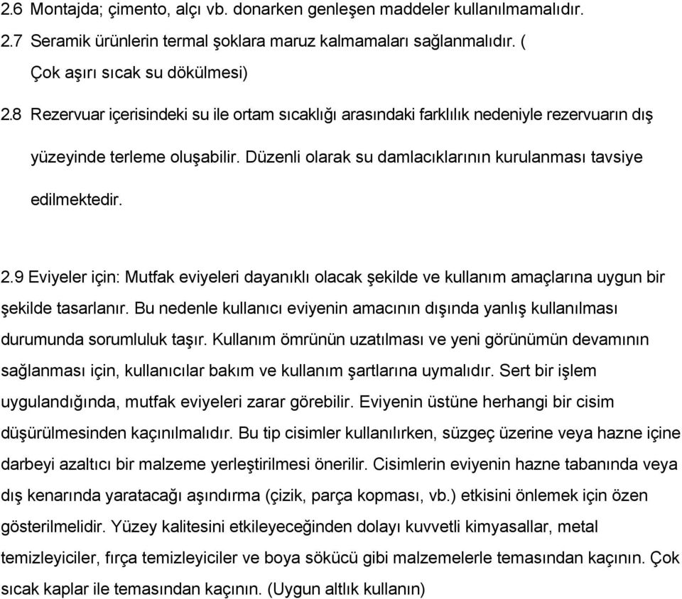 9 Eviyeler için: Mutfak eviyeleri dayanıklı olacak şekilde ve kullanım amaçlarına uygun bir şekilde tasarlanır.