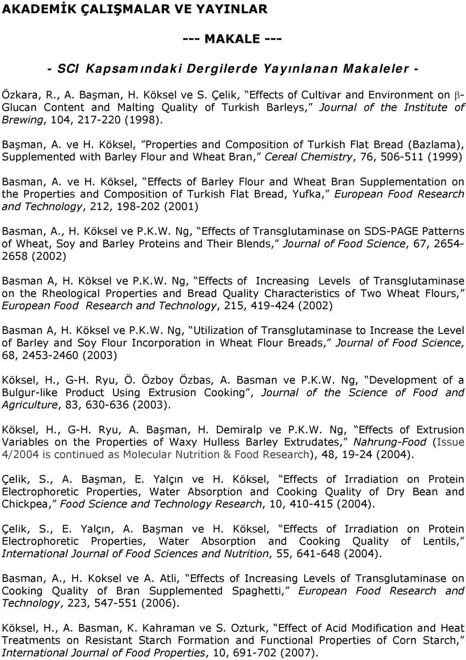 Köksel, Properties and Composition of Turkish Flat Bread (Bazlama), Supplemented with Barley Flour and Wheat Bran, Cereal Chemistry, 76, 506-511 (1999) Basman, A. ve H.