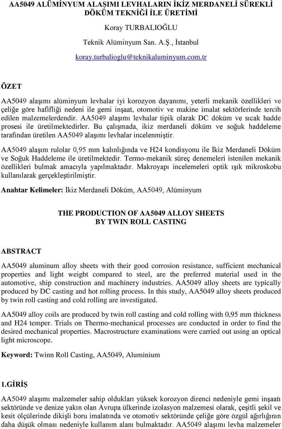 malzemelerdendir. AA5049 alaşımı levhalar tipik olarak DC döküm ve sıcak hadde prosesi ile üretilmektedirler.