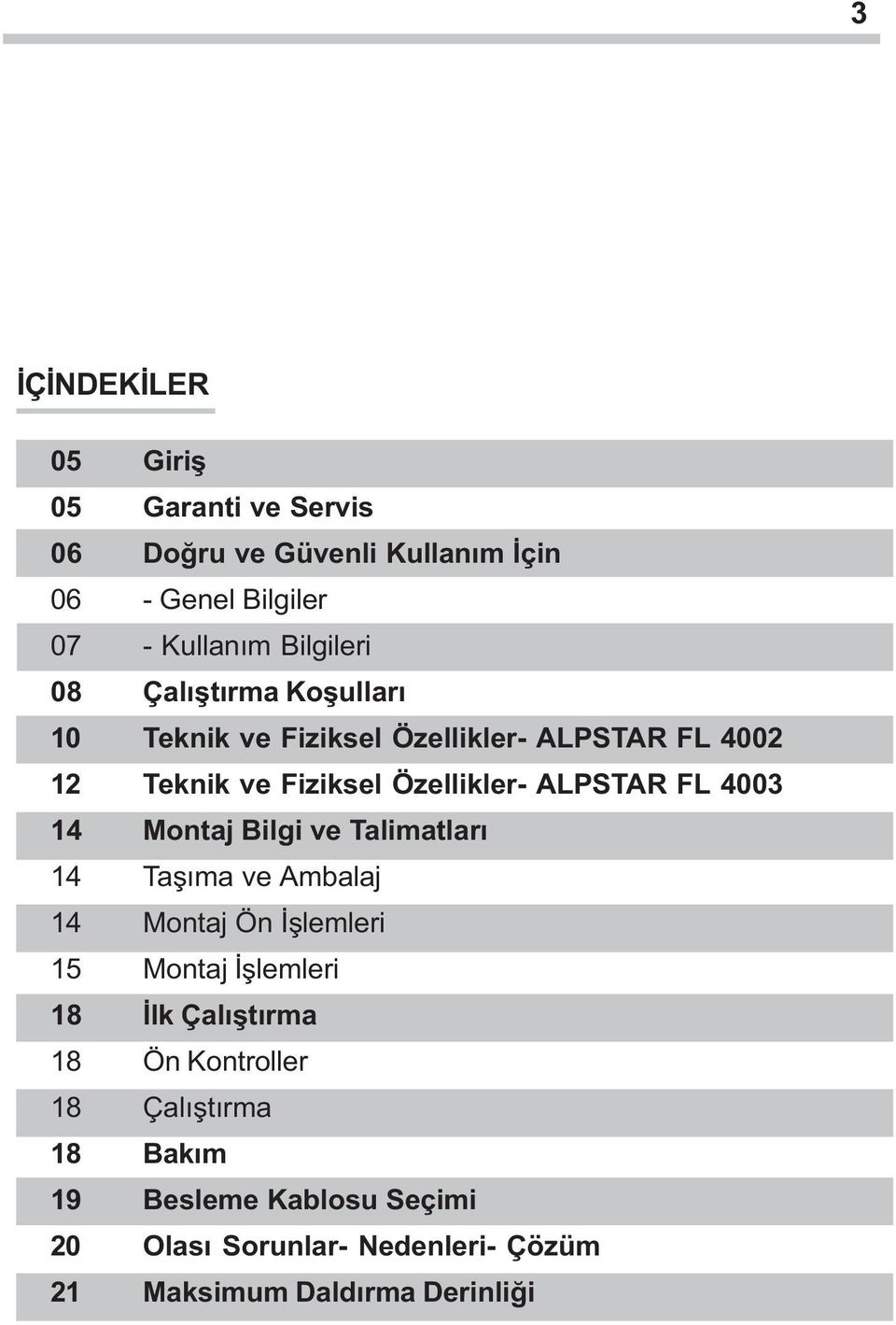 ALPSTAR FL 4003 4 Montaj Bilgi ve Talimatlarý 4 Taþýma ve Ambalaj 4 Montaj Ön Ýþlemleri 5Montaj Ýþlemleri 8 Ýlk