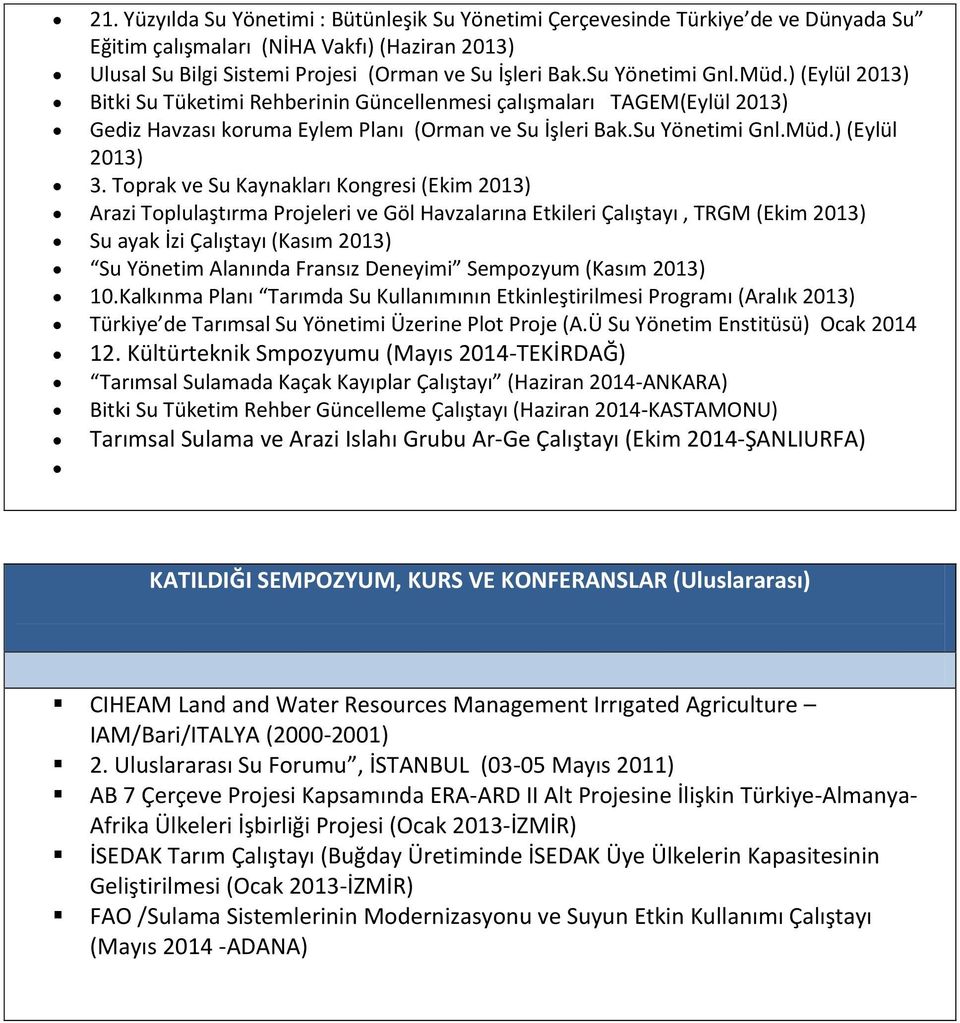 Toprak ve Su Kaynakları Kongresi (Ekim 2013) Arazi Toplulaştırma Projeleri ve Göl Havzalarına Etkileri Çalıştayı, TRGM (Ekim 2013) Su ayak İzi Çalıştayı (Kasım 2013) Su Yönetim Alanında Fransız