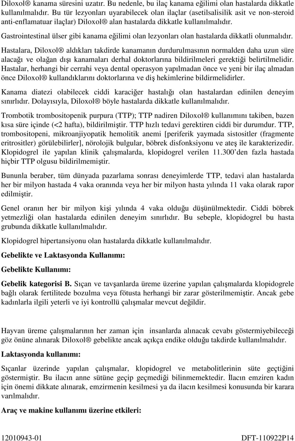 Gastrointestinal ülser gibi kanama eğilimi olan lezyonları olan hastalarda dikkatli olunmalıdır.