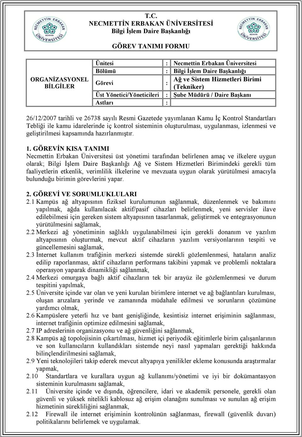 1 Kampüs ağ altyapısının fiziksel kurulumunun sağlanmak, düzenlenmek ve bakımını yapılmak, ağda kullanılacak aktif/pasif cihazları belirlenmek, yeni servisler ilave edilebilmesi için gereken sistem