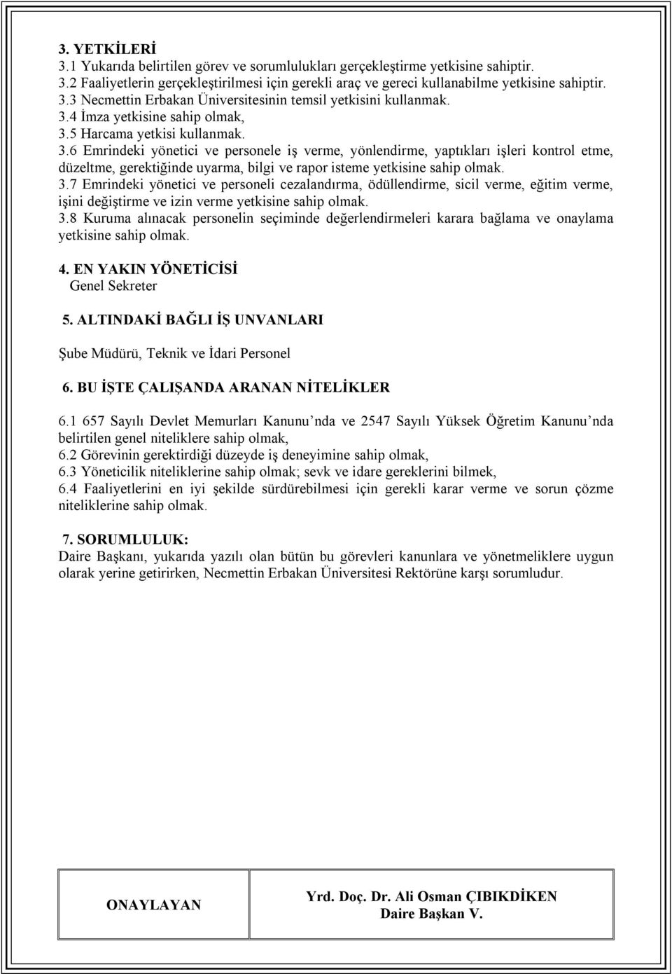 3.7 Emrindeki yönetici ve personeli cezalandırma, ödüllendirme, sicil verme, eğitim verme, işini değiştirme ve izin verme yetkisine sahip olmak. 3.