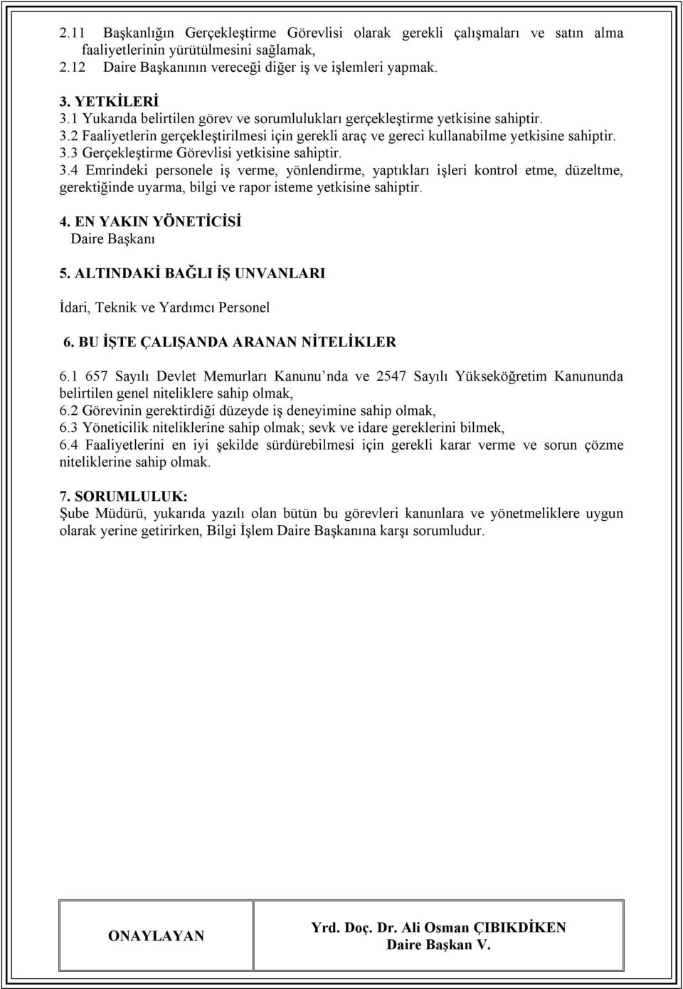 4 Emrindeki personele iş verme, yönlendirme, yaptıkları işleri kontrol etme, düzeltme, gerektiğinde uyarma, bilgi ve rapor isteme yetkisine sahiptir.