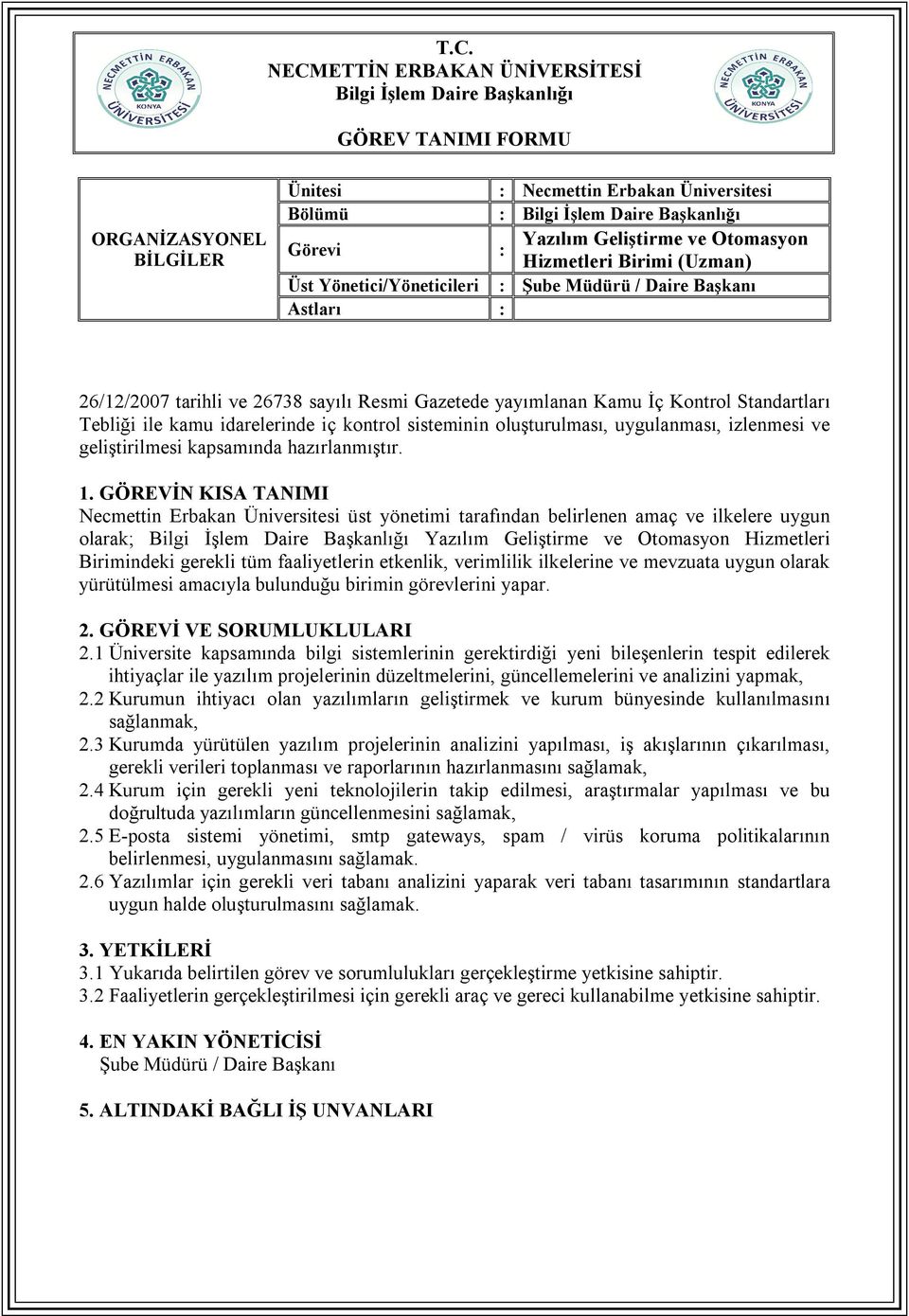 1 Üniversite kapsamında bilgi sistemlerinin gerektirdiği yeni bileşenlerin tespit edilerek ihtiyaçlar ile yazılım projelerinin düzeltmelerini, güncellemelerini ve analizini yapmak, 2.