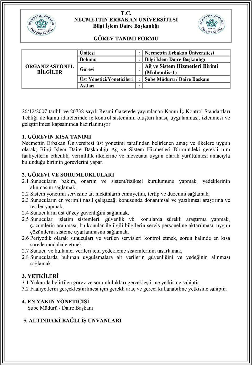 2 Sistem yönetimi servisine ait mekânların emniyetini, tertip ve düzenini sağlamak, 2.3 Sunucuların en verimli nasıl çalışacağı konusunda donanımsal ve yazılımsal araştırma ve testler yapmak, 2.