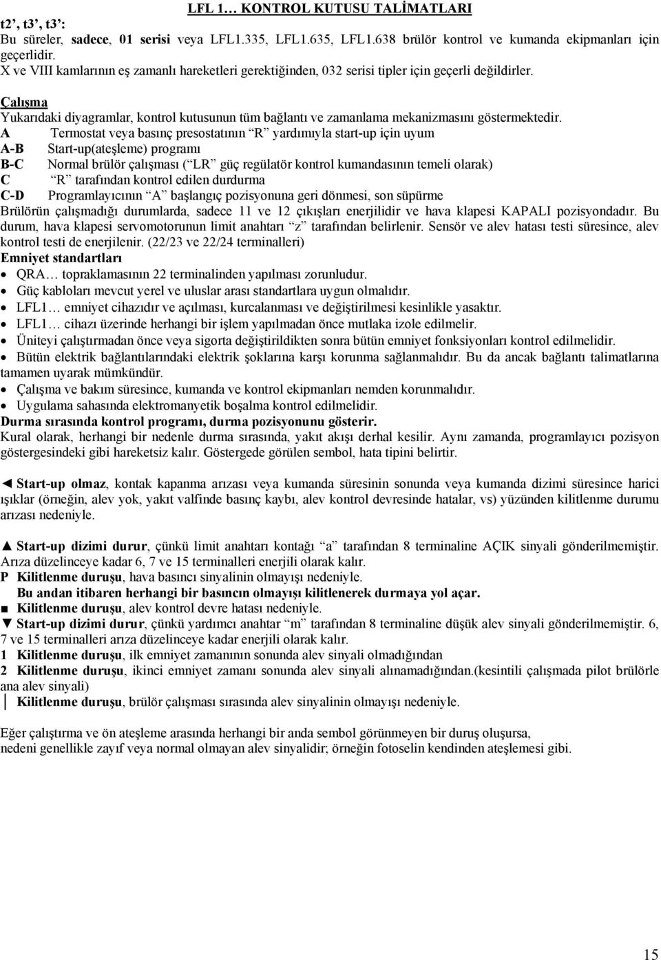 Çalışma Yukarıdaki diyagramlar, kontrol kutusunun tüm bağlantı ve zamanlama mekanizmasını göstermektedir.