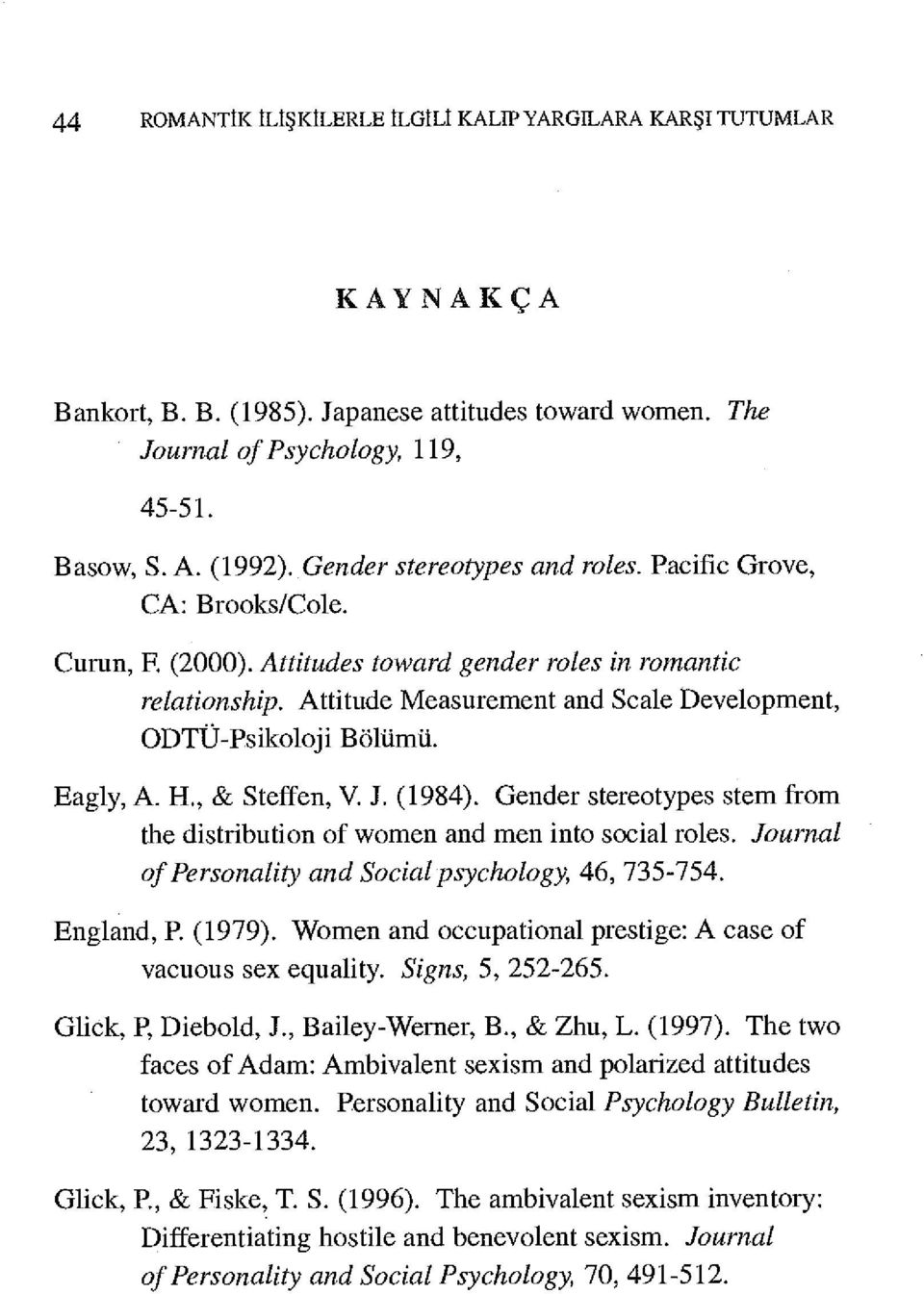 Attitude Measurement and Scale Development, ODTÜ-Psikoloji Bölümü. Eagly, A. H., & Steffen, V. J. (1984). Gender stereotypes stem from the distribution of women and men into social roles.