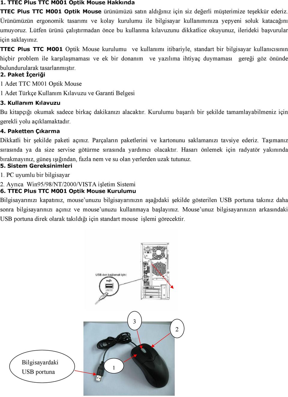 Lütfen ürünü çalıştırmadan önce bu kullanma kılavuzunu dikkatlice okuyunuz, ilerideki başvurular için saklayınız.