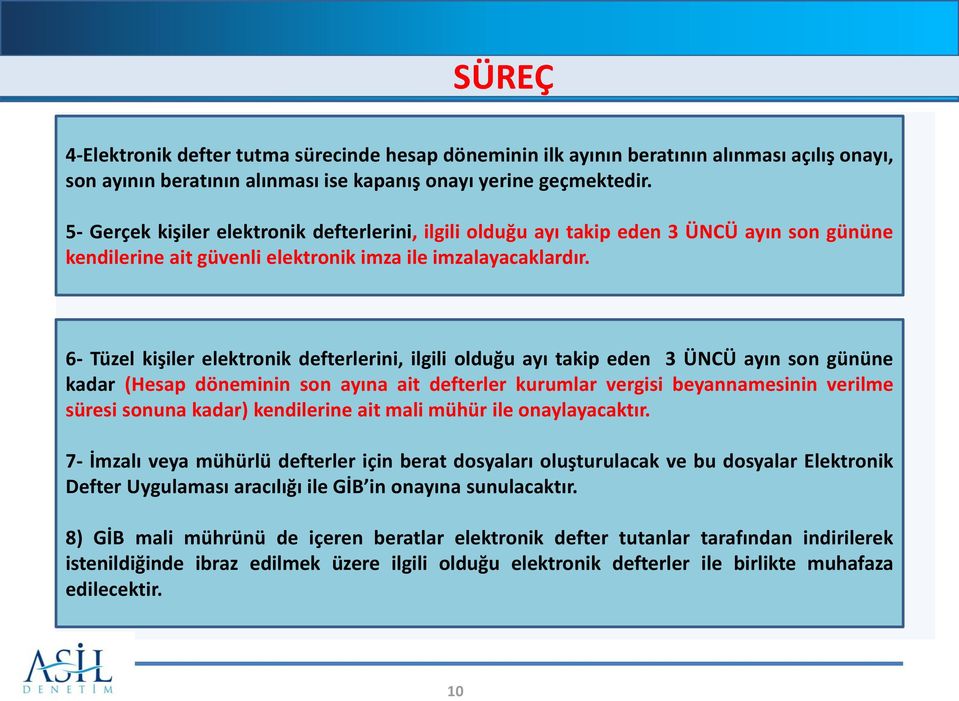 6- Tüzel kişiler elektronik defterlerini, ilgili olduğu ayı takip eden 3 ÜNCÜ ayın son gününe kadar (Hesap döneminin son ayına ait defterler kurumlar vergisi beyannamesinin verilme süresi sonuna