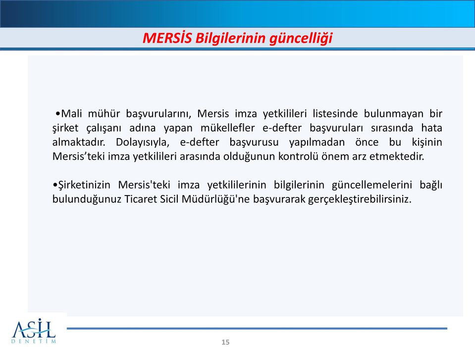 Dolayısıyla, e-defter başvurusu yapılmadan önce bu kişinin Mersis teki imza yetkilileri arasında olduğunun kontrolü önem