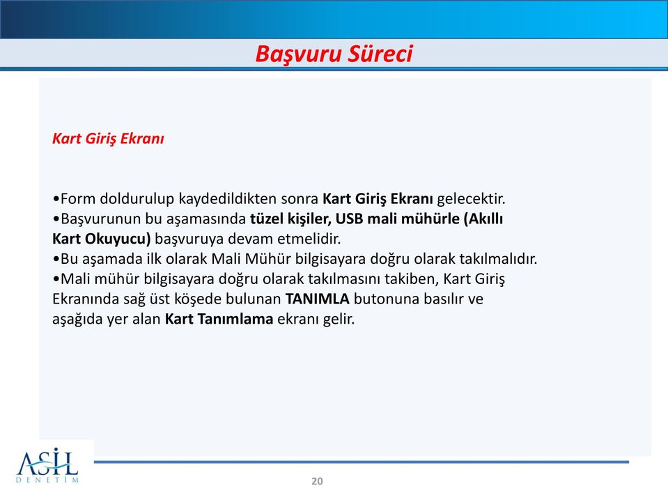 Bu aşamada ilk olarak Mali Mühür bilgisayara doğru olarak takılmalıdır.