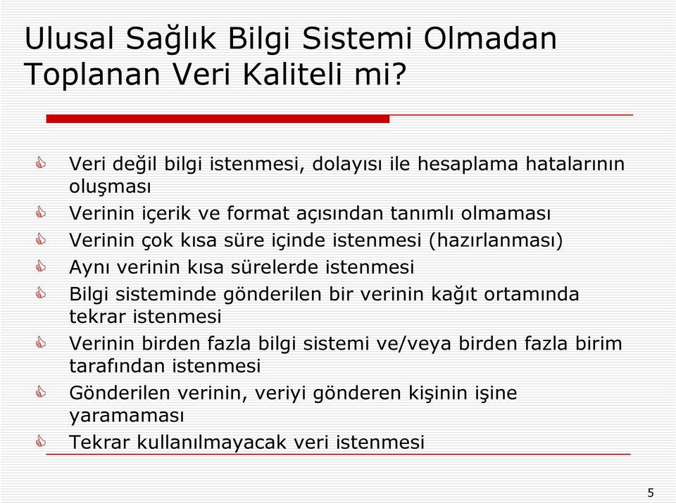 çok kısa süre içinde istenmesi (hazırlanması) Aynı verinin kısa sürelerde istenmesi Bilgi sisteminde gönderilen bir verinin kağıt