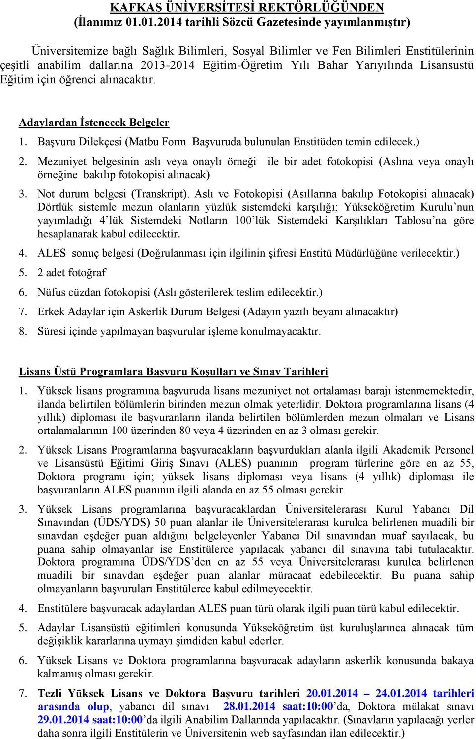 Eğitim için öğrenci alınacaktır. Adaylardan İstenecek Belgeler. Başvuru Dilekçesi (Matbu Form Başvuruda bulunulan Enstitüden temin edilecek.).