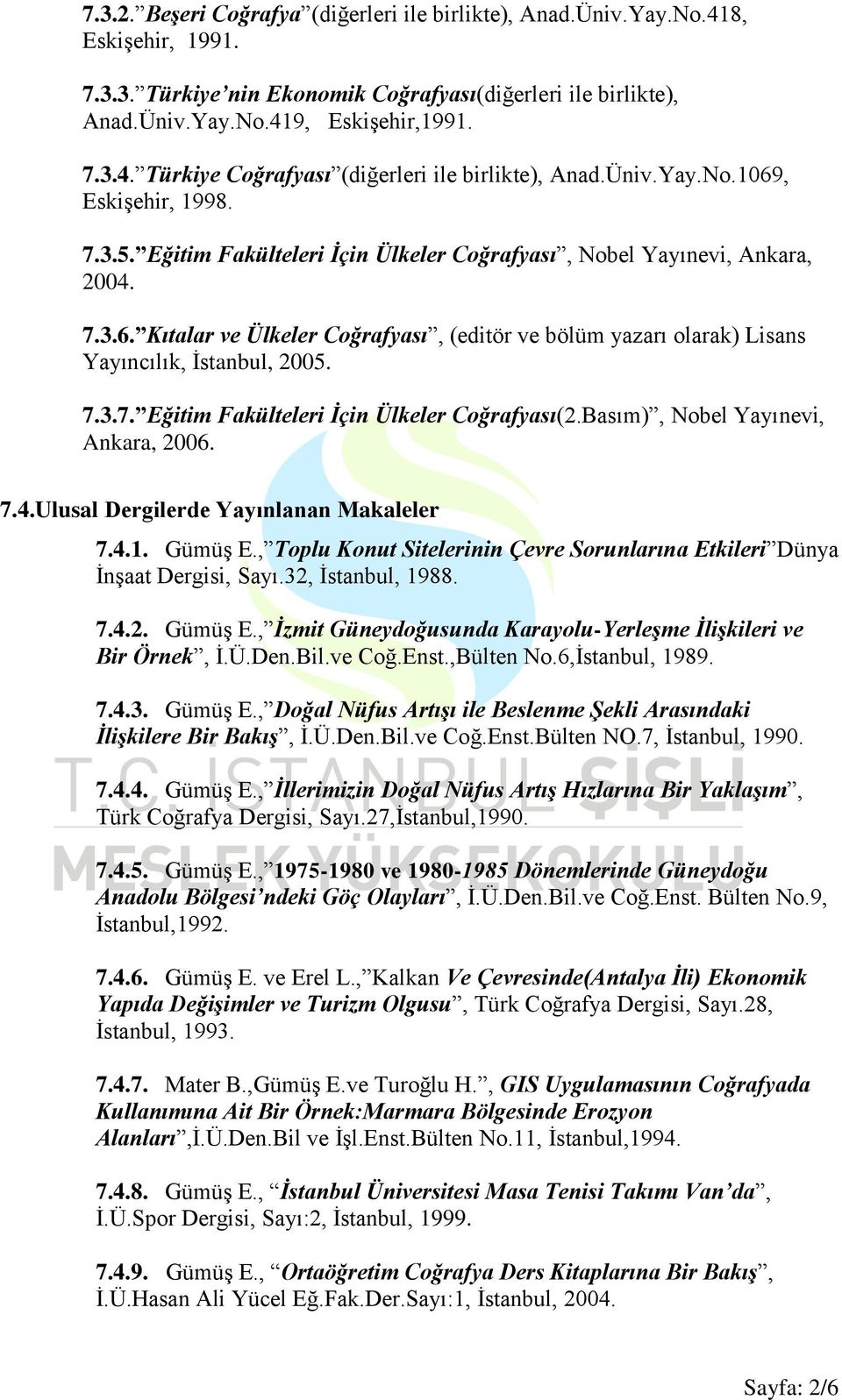 7.3.7. Eğitim Fakülteleri İçin Ülkeler Coğrafyası(2.Basım), Nobel Yayınevi, Ankara, 2006. 7.4.Ulusal Dergilerde Yayınlanan Makaleler 7.4.1. Gümüş E.
