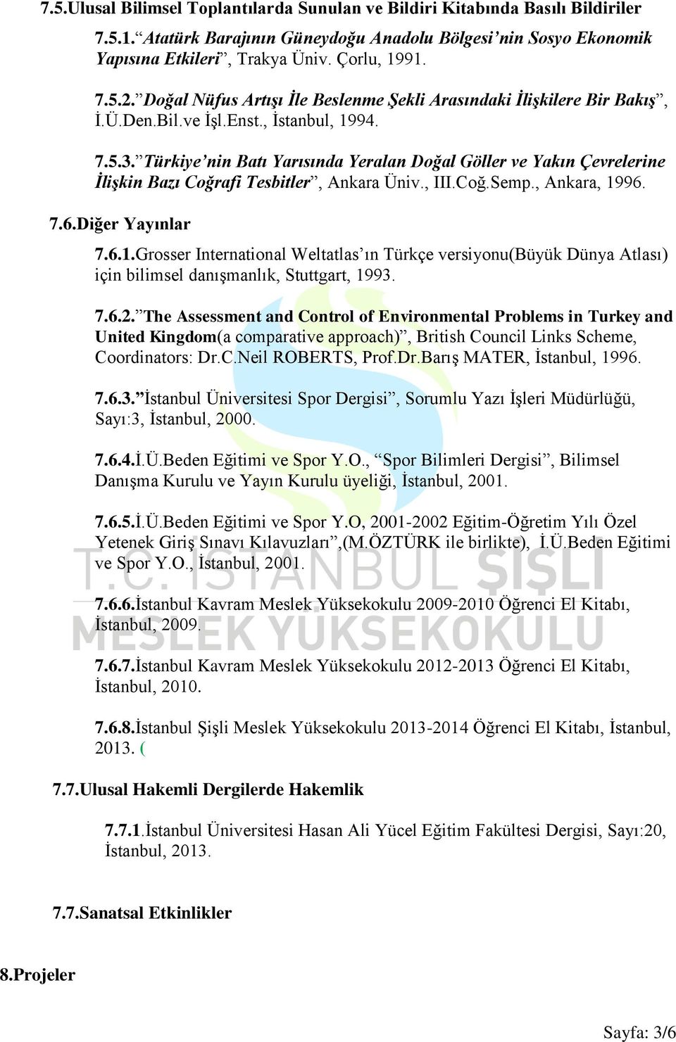 Türkiye nin Batı Yarısında Yeralan Doğal Göller ve Yakın Çevrelerine İlişkin Bazı Coğrafi Tesbitler, Ankara Üniv., III.Coğ.Semp., Ankara, 19