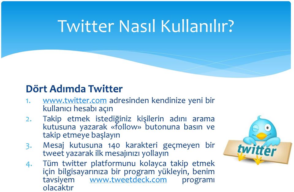 Takip etmek istediğiniz kişilerin adını arama kutusuna yazarak «follow» butonuna basın ve takip etmeye başlayın 3.