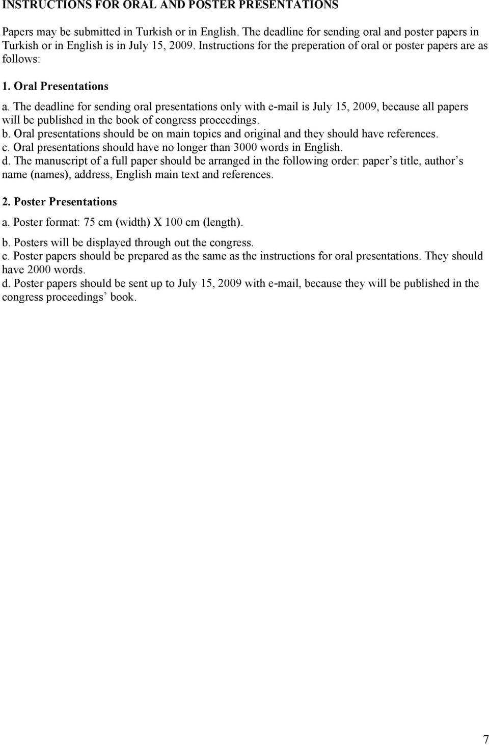 The deadline for sending oral presentations only with e-mail is July 15, 2009, because all papers will be published in the book of congress proceedings. b. Oral presentations should be on main topics and original and they should have references.