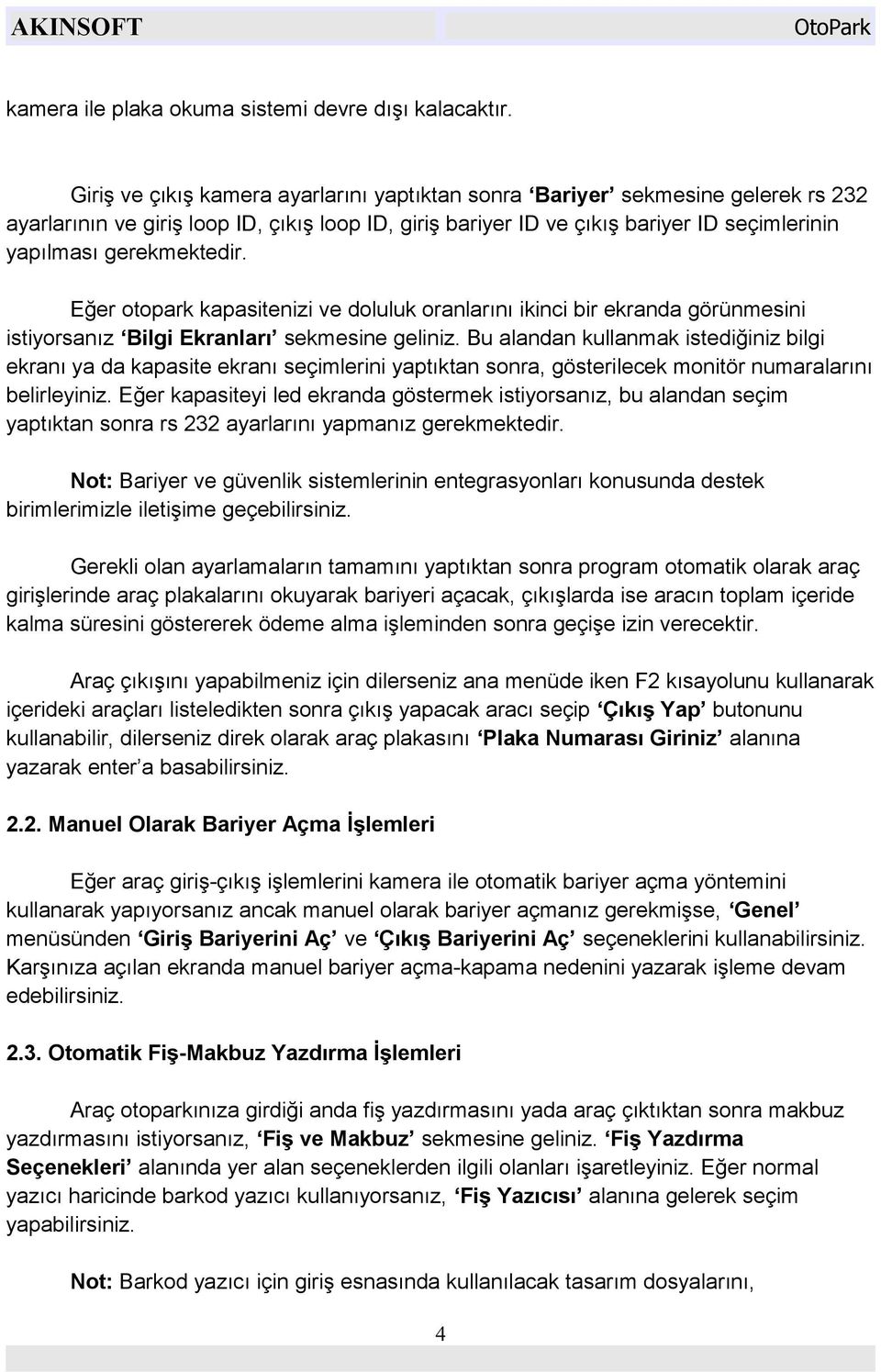 gerekmektedir. Eğer otopark kapasitenizi ve doluluk oranlarını ikinci bir ekranda görünmesini istiyorsanız Bilgi Ekranları sekmesine geliniz.