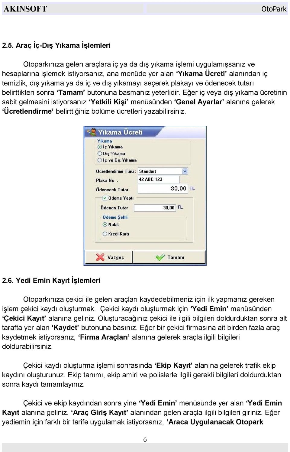 Eğer iç veya dış yıkama ücretinin sabit gelmesini istiyorsanız Yetkili Kişi menüsünden Genel Ayarlar alanına gelerek Ücretlendirme belirttiğiniz bölüme ücretleri yazabilirsiniz. 2.6.