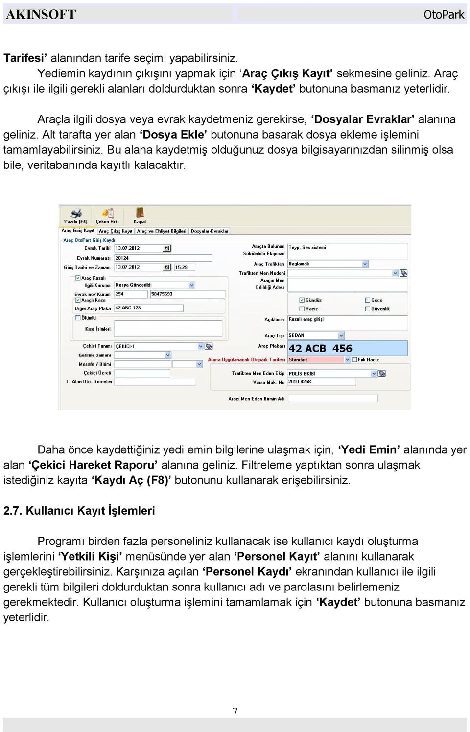 Alt tarafta yer alan Dosya Ekle butonuna basarak dosya ekleme işlemini tamamlayabilirsiniz. Bu alana kaydetmiş olduğunuz dosya bilgisayarınızdan silinmiş olsa bile, veritabanında kayıtlı kalacaktır.