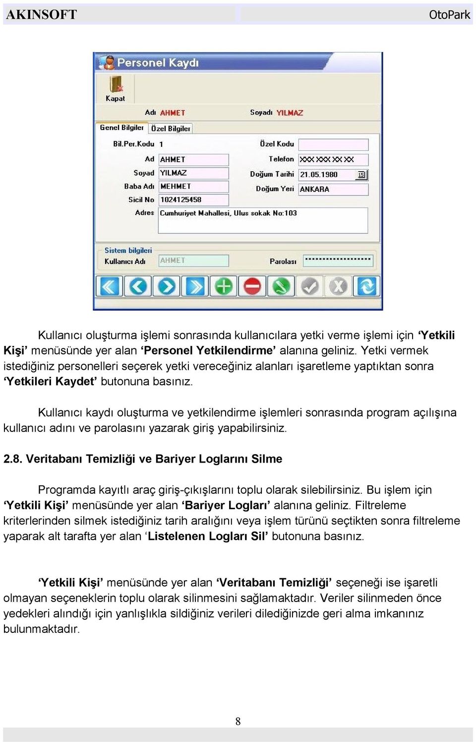 Kullanıcı kaydı oluşturma ve yetkilendirme işlemleri sonrasında program açılışına kullanıcı adını ve parolasını yazarak giriş yapabilirsiniz. 2.8.