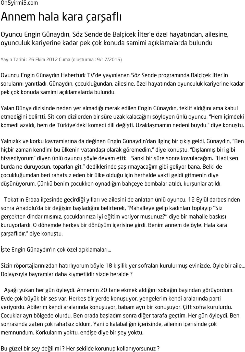 Ekim 2012 Cuma (oluşturma : 9/17/2015) Oyuncu Engin Günaydın Habertürk TV de yayınlanan Söz Sende programında Balçiçek İlter in sorularını yanıtladı.