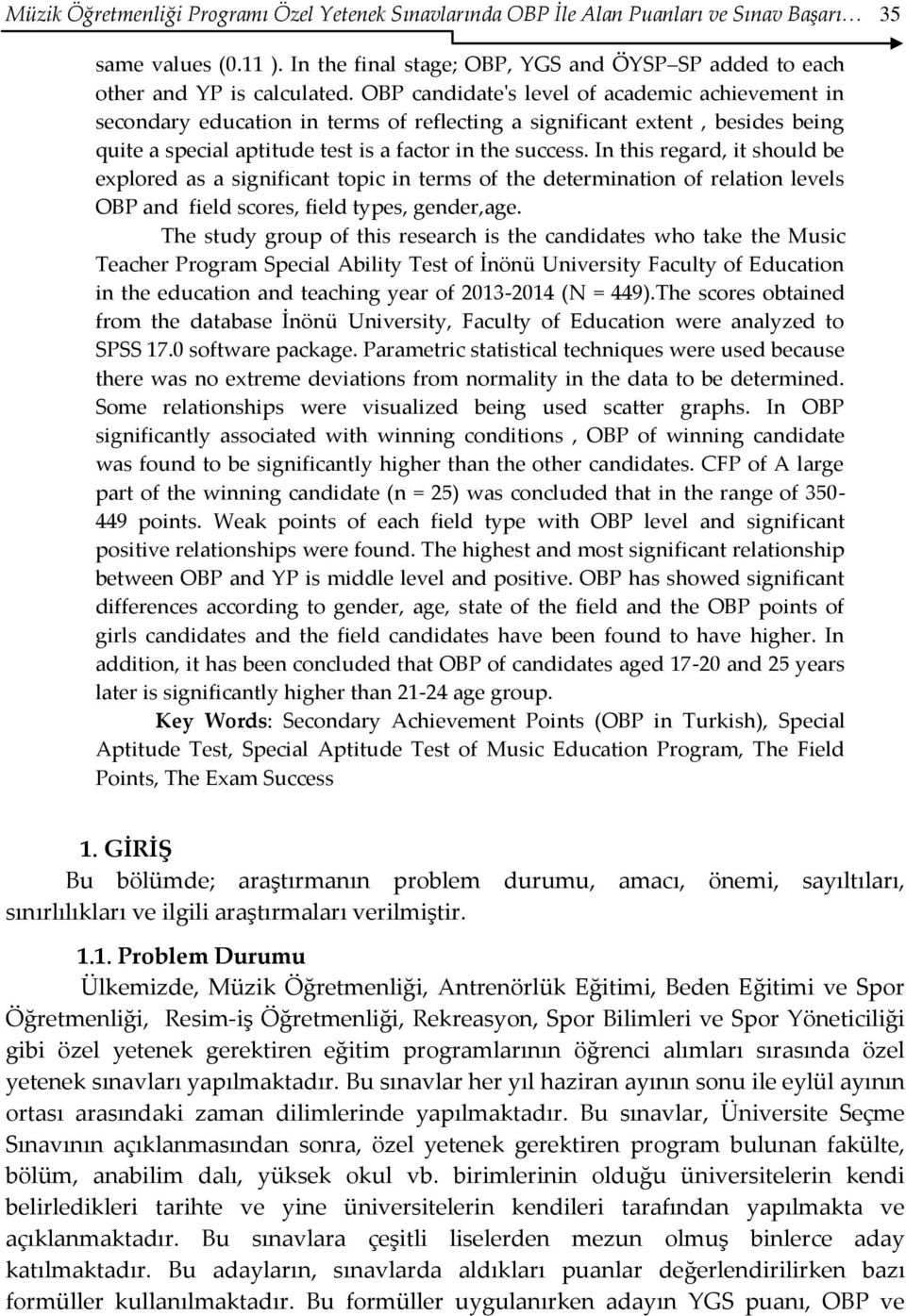 In this regard, it should be explored as a significant topic in terms of the determination of relation levels OBP and field scores, field types, gender,age.