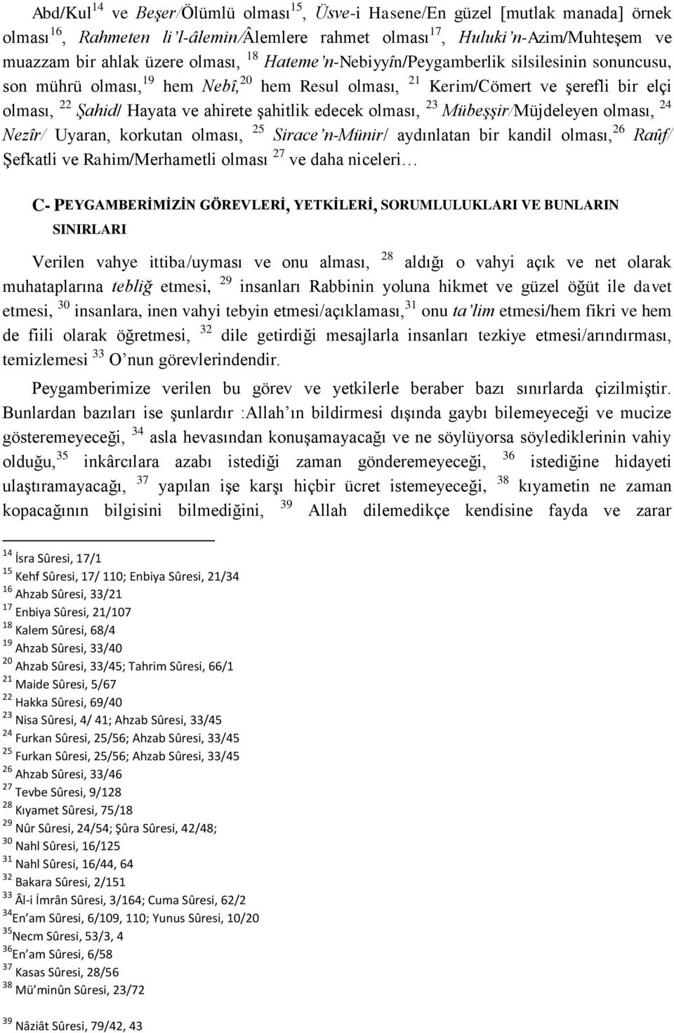 olması, 23 Mübeşşir/Müjdeleyen olması, 24 Nezîr/ Uyaran, korkutan olması, 25 Sirace n-münir/ aydınlatan bir kandil olması, 26 Raûf/ Şefkatli ve Rahim/Merhametli olması 27 ve daha niceleri C-