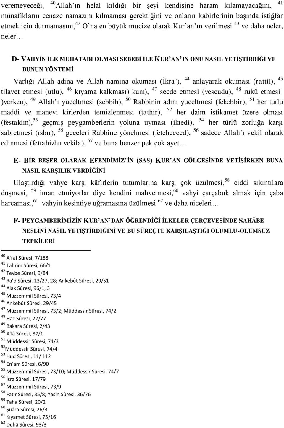 namına okuması (İkra ), 44 anlayarak okuması (rattil), 45 tilavet etmesi (utlu), 46 kıyama kalkması ( kum), 47 secde etmesi (vescudu), 48 rükû etmesi (verkeu), 49 Allah ı yüceltmesi (sebbih), 50