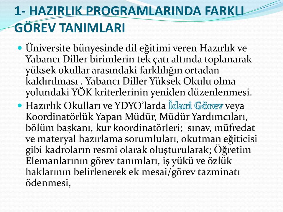 Hazırlık Okulları ve YDYO larda veya Koordinatörlük Yapan Müdür, Müdür Yardımcıları, bölüm başkanı, kur koordinatörleri; sınav, müfredat ve materyal hazırlama