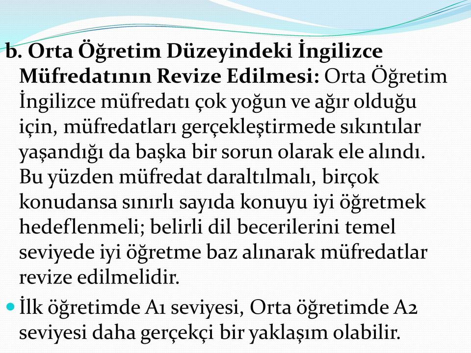 Bu yüzden müfredat daraltılmalı, birçok konudansa sınırlı sayıda konuyu iyi öğretmek hedeflenmeli; belirli dil becerilerini