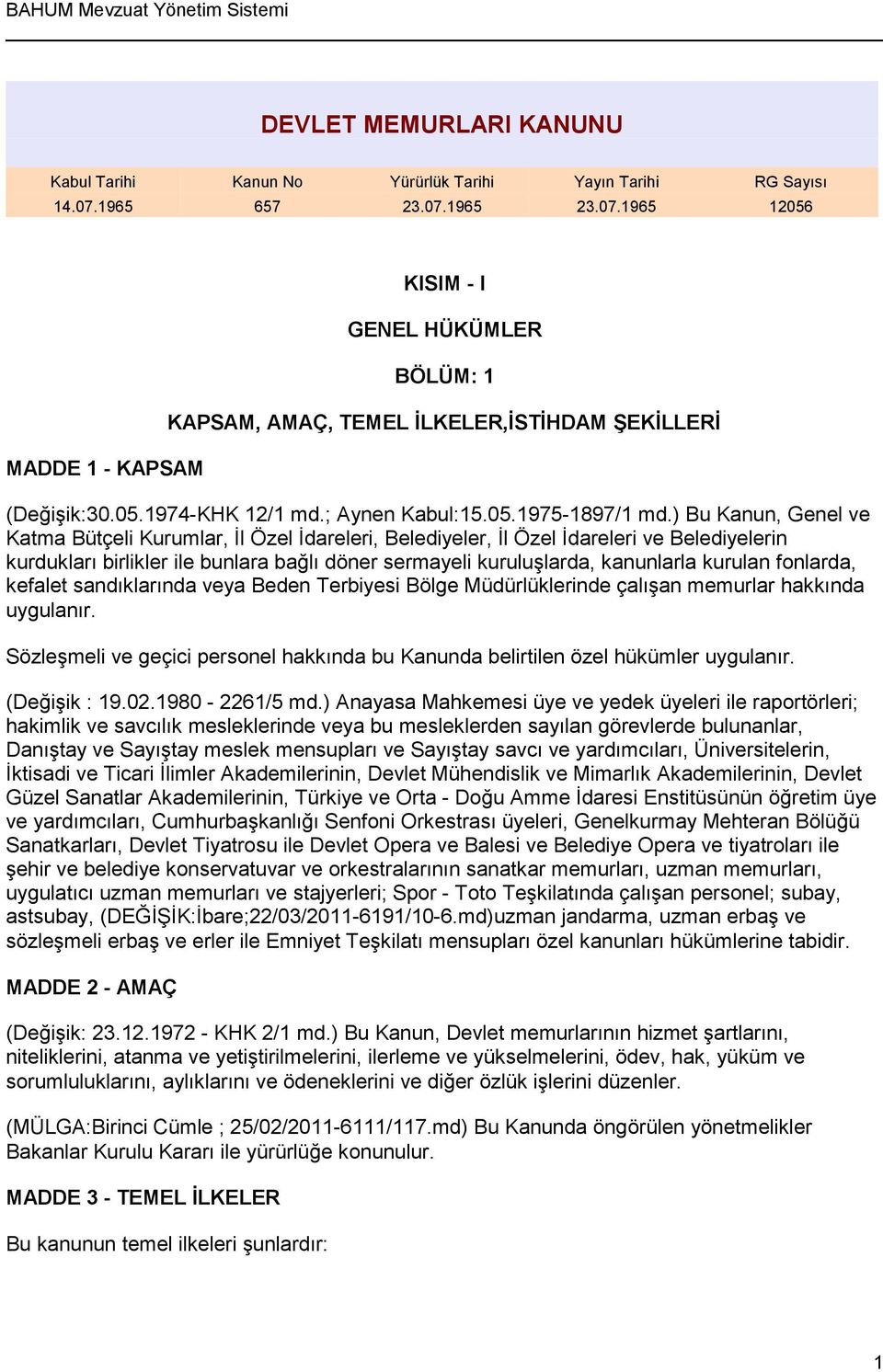 ) Bu Kanun, Genel ve Katma Bütçeli Kurumlar, İl Özel İdareleri, Belediyeler, İl Özel İdareleri ve Belediyelerin kurdukları birlikler ile bunlara bağlı döner sermayeli kuruluşlarda, kanunlarla kurulan